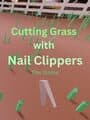 Cutting Grass With Nail Clippers the Game cover