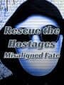 Rescue the Hostages: Misaligned Fate cover
