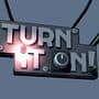 Turn It On!