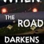When the Road Darkens