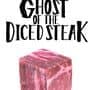 Ghost of the Diced Steak