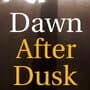 Dawn After Dusk