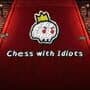 Chess With Idiots