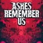 Ashes Remember Us