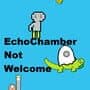 EchoChamber: Not Welcome