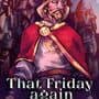 That Friday Again
