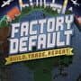 Factory Default: Build, Trade, Repeat