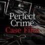 Perfect Crime Case Files