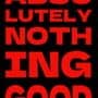 Absolutely Nothing Good