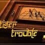 Tiger Trouble